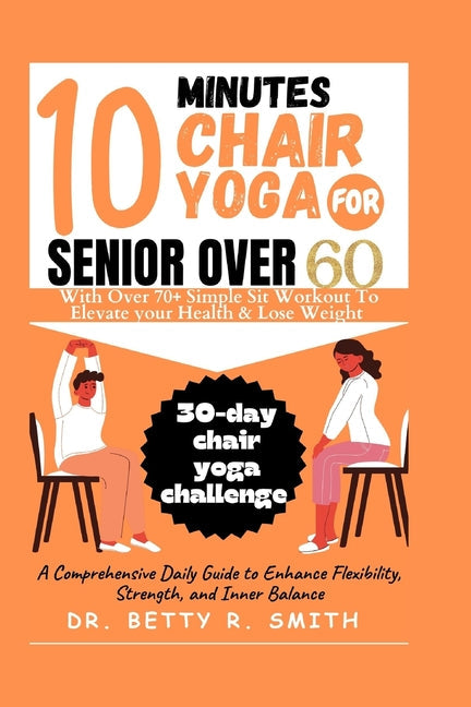 10 Minutes Chair Yoga for Seniors Over 60: A Comprehensive Daily Guide to Enhance Flexibility, Strength, and Inner Balance - Paperback by Books by splitShops