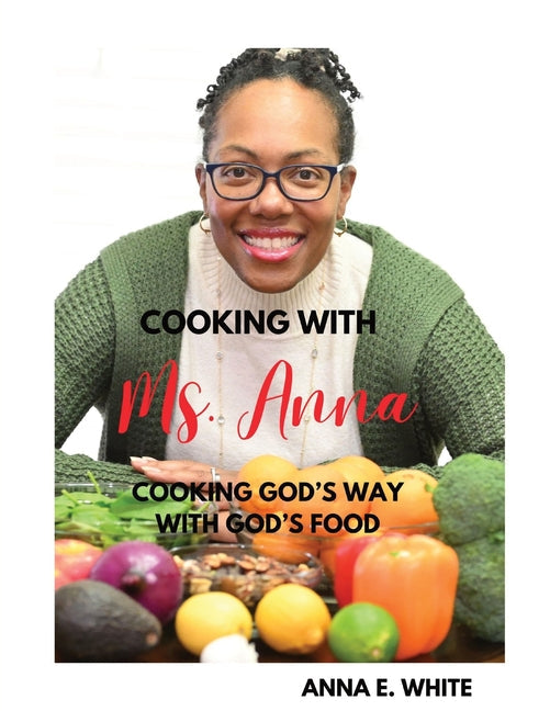 Cooking With Ms. Anna: Cooking God's Way With God's Food - Paperback by Books by splitShops