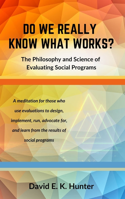 DO WE REALLY KNOW WHAT WORKS The Philosophy and Science of Evaluating Social Programs - Hardcover by Books by splitShops