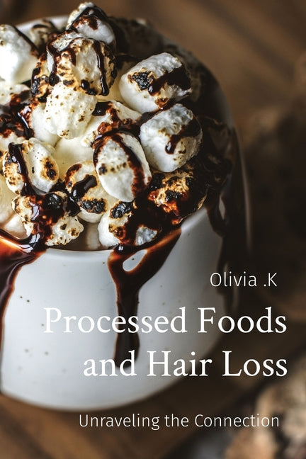 Processed Foods and Hair Loss: Unraveling the Connection - Paperback by Books by splitShops