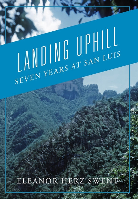 Landing Uphill: Seven Years at San Luis - Hardcover by Books by splitShops