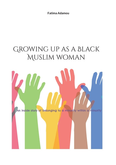 Growing up as a Black Muslim woman: An inside story of belonging to a minority within a minority - Paperback by Books by splitShops