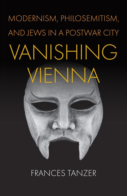 Vanishing Vienna: Modernism, Philosemitism, and Jews in a Postwar City - Hardcover by Books by splitShops