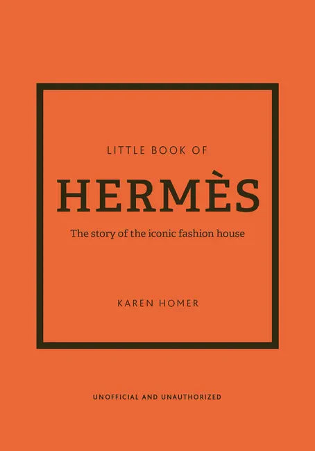 The Little Book of Hermès: The Story of the Iconic Fashion House - Hardcover by Books by splitShops