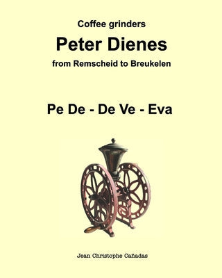 Coffee grinders Peter Dienes: From Remscheid to Breukelen - Paperback by Books by splitShops