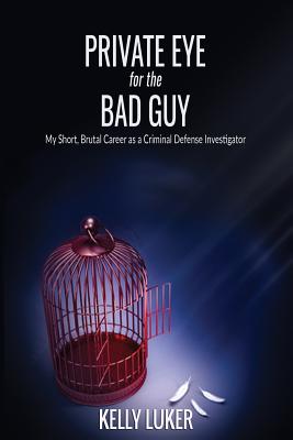 Private Eye for the Bad Guy: My Short, Brutal Career as a Criminal Defense Investigator - Paperback by Books by splitShops