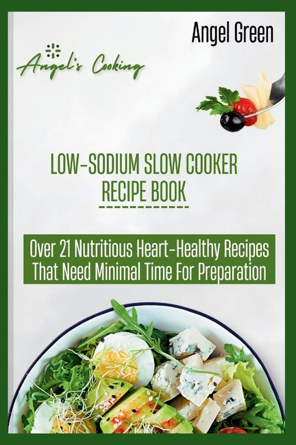 Low-Sodium Slow Cooker Recipe Book: Over 21 Nutritious Heart-Healthy Recipes That Needs Minimal Time for Preparation - Paperback by Books by splitShops