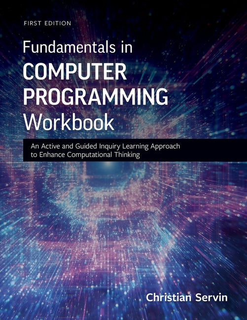 Fundamentals in Computer Programming Workbook: An Active and Guided Inquiry Learning Approach to Enhance Computational Thinking - Paperback by Books by splitShops