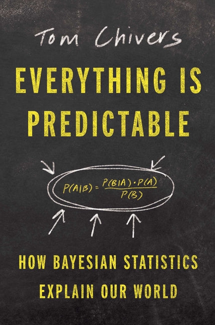 Everything Is Predictable: How Bayesian Statistics Explain Our World - Hardcover by Books by splitShops