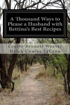 A Thousand Ways to Please a Husband with Bettina's Best Recipes - Paperback by Books by splitShops