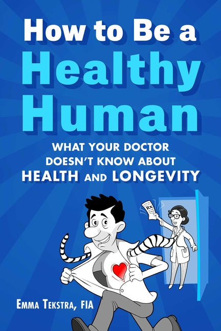 How to Be a Healthy Human: What Your Doctor Doesn't Know about Health and Longevity - Hardcover by Books by splitShops