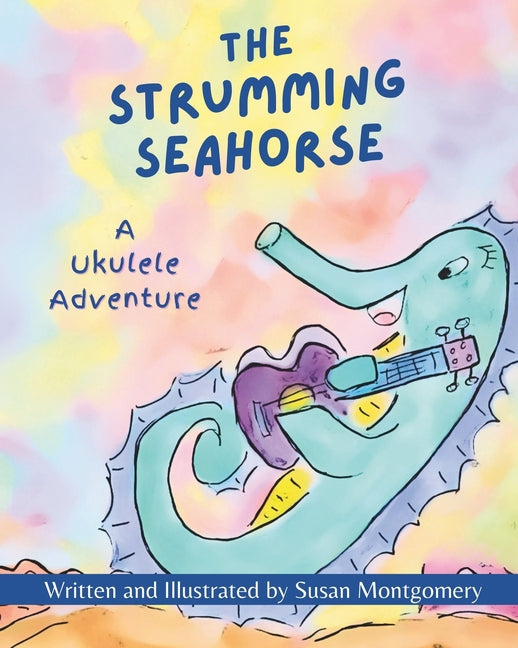 The Strumming Seahorse: A Ukulele Adventure - Paperback by Books by splitShops