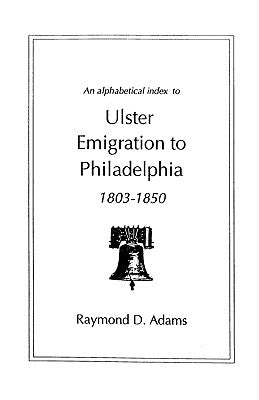 Alphabetical Index to Ulster Emigrants to Philadelphia, 1803-1850 - Paperback by Books by splitShops