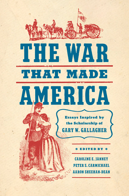 The War That Made America: Essays Inspired by the Scholarship of Gary W. Gallagher - Paperback by Books by splitShops