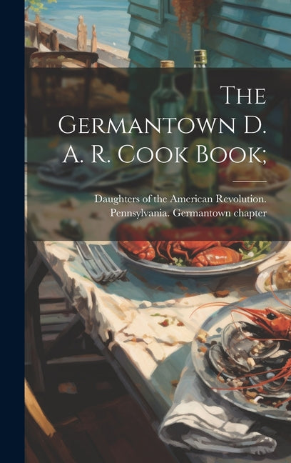 The Germantown D. A. R. Cook Book; - Hardcover by Books by splitShops