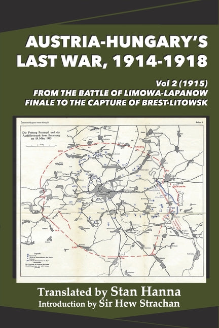 Austria-Hungary's Last War, 1914-1918 Vol 2 (1915): From the Battle of Limanowa-Lapanow Finale to the Capture of Brest-Litowsk - Paperback by Books by splitShops