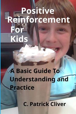 Positive Reinforcement for Kids: : A Basic Guide to Understanding and Practice - Paperback by Books by splitShops