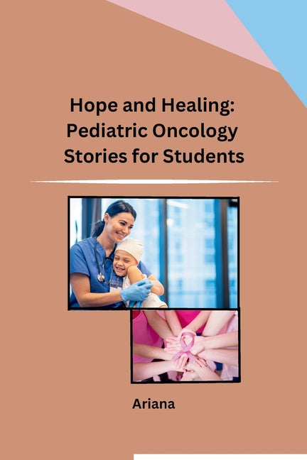 Hope and Healing: Pediatric Oncology Stories for Students - Paperback by Books by splitShops