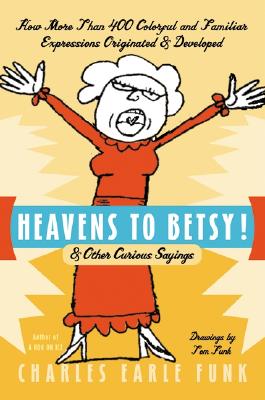 Heavens to Betsy!: & Other Curious Sayings - Paperback by Books by splitShops