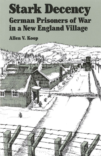 Stark Decency: German Prisoners of War in a New England Village - Paperback by Books by splitShops