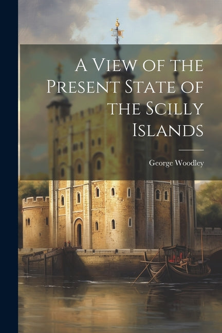 A View of the Present State of the Scilly Islands - Paperback by Books by splitShops