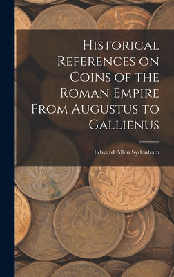 Historical References on Coins of the Roman Empire From Augustus to Gallienus - Hardcover by Books by splitShops