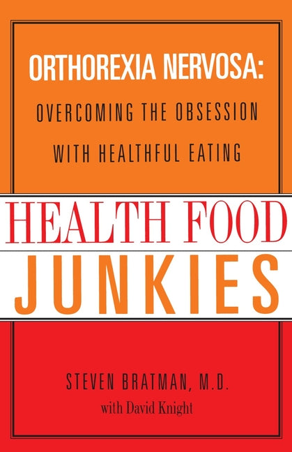 Health Food Junkies: Orthorexia Nervosa: Overcoming the Obsession with Healthful Eating - Paperback by Books by splitShops