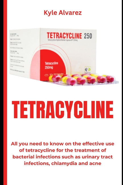 Tetracycline: All you need to know on the effective use of tetracycline for the treatment of bacterial infections such as urinary tr - Paperback by Books by splitShops