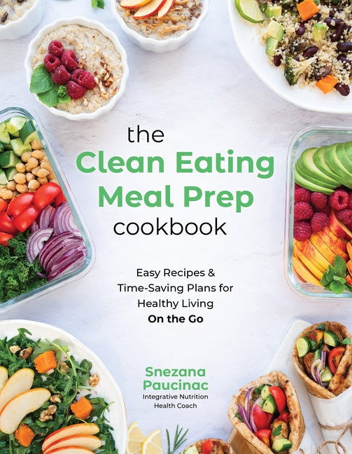 The Clean Eating Meal Prep Cookbook: Easy Recipes & Time-Saving Plans for Healthy Living on the Go - Paperback by Books by splitShops