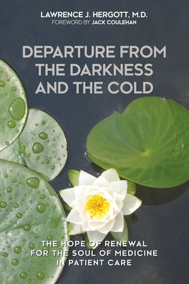 Departure from the Darkness and the Cold: The Hope of Renewal for the Soul of Medicine in Patient Care - Paperback by Books by splitShops