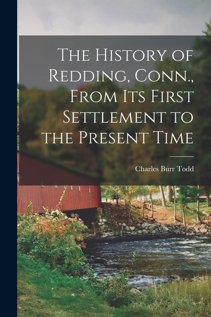 The History of Redding, Conn., From Its First Settlement to the Present Time - Paperback by Books by splitShops