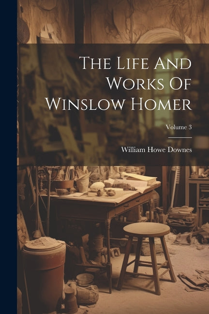 The Life And Works Of Winslow Homer; Volume 3 - Paperback by Books by splitShops