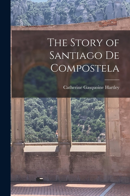 The Story of Santiago de Compostela - Paperback by Books by splitShops