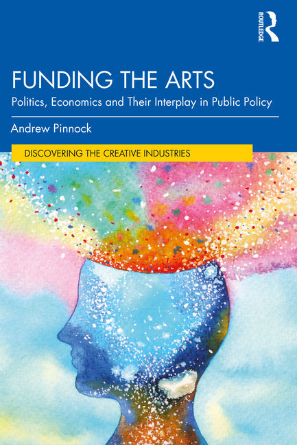 Funding the Arts: Politics, Economics and Their Interplay in Public Policy - Paperback by Books by splitShops