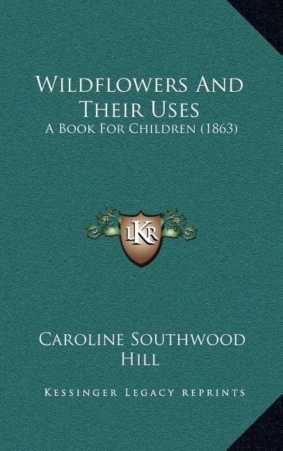 Wildflowers And Their Uses: A Book For Children (1863) - Hardcover by Books by splitShops