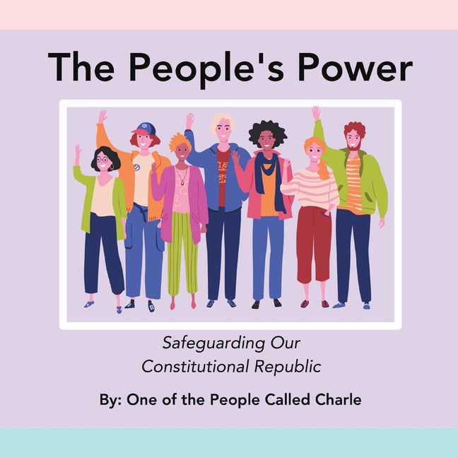 The People's Power: Safeguarding Our Constitutional Republic - Paperback by Books by splitShops