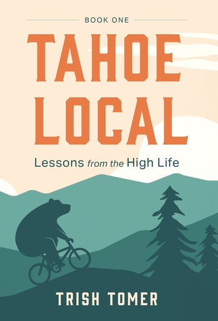 Tahoe Local: Lessons from the High Life - Hardcover by Books by splitShops