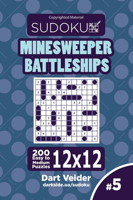 Sudoku Minesweeper Battleships - 200 Easy to Medium Puzzles 12x12 (Volume 5) - Paperback by Books by splitShops