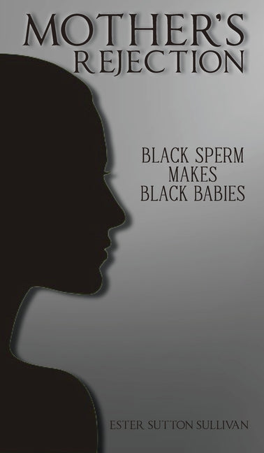 Mother's Rejection: Black Sperm Makes - Hardcover by Books by splitShops