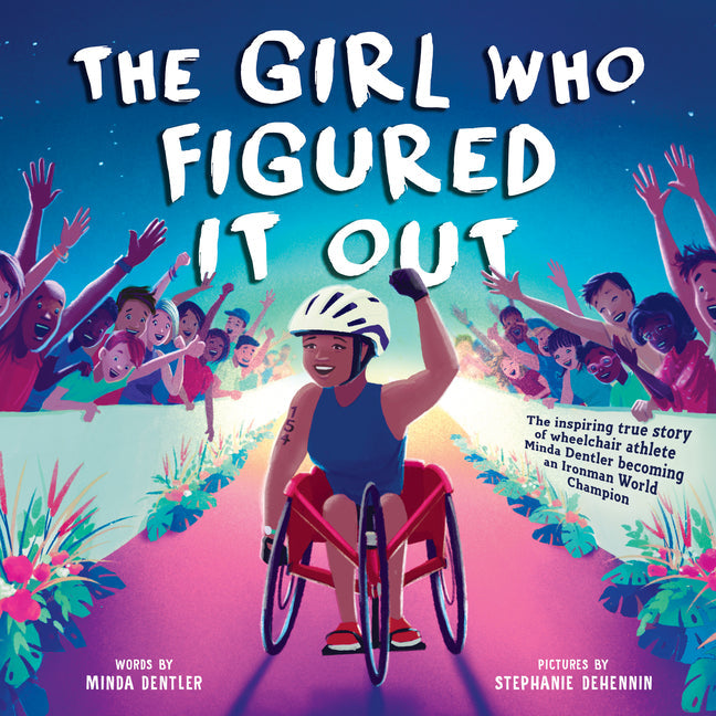 The Girl Who Figured It Out: The Inspiring True Story of Wheelchair Athlete Minda Dentler Becoming an Ironman World Champion - Hardcover by Books by splitShops