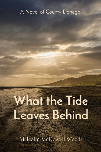 What the Tide Leaves Behind: A Novel of County Donegal - Paperback by Books by splitShops