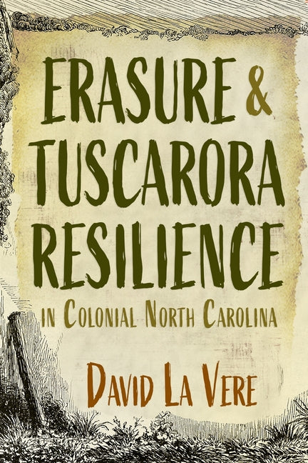 Erasure and Tuscarora Resilience in Colonial North Carolina - Paperback by Books by splitShops