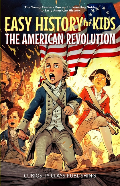 Easy History for Kids: The American Revolution: The Young Readers' Fun and Interesting Guide to Early American History - Paperback by Books by splitShops