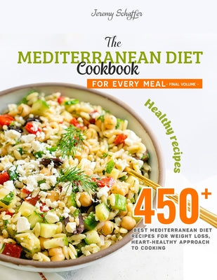 The Mediterranean Diet Cookbook for Every Meal: Over 450 Best Mediterranean Diet Recipes for Weight Loss, Heart-Healthy Approach to Cooking (Volume 19 - Paperback by Books by splitShops