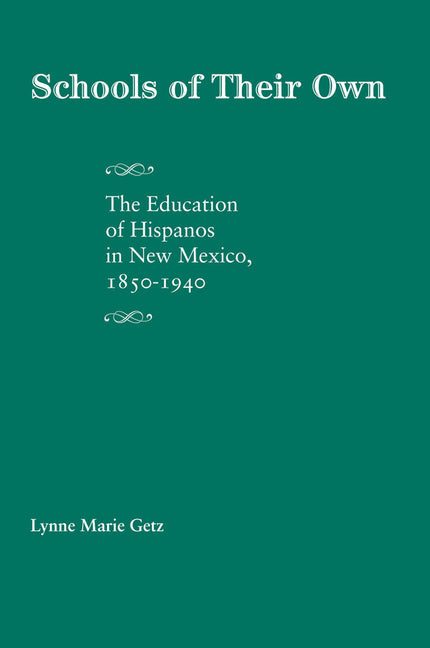 Schools of Their Own: The Education of Hispanos in New Mexico, 1850-1940 - Paperback by Books by splitShops