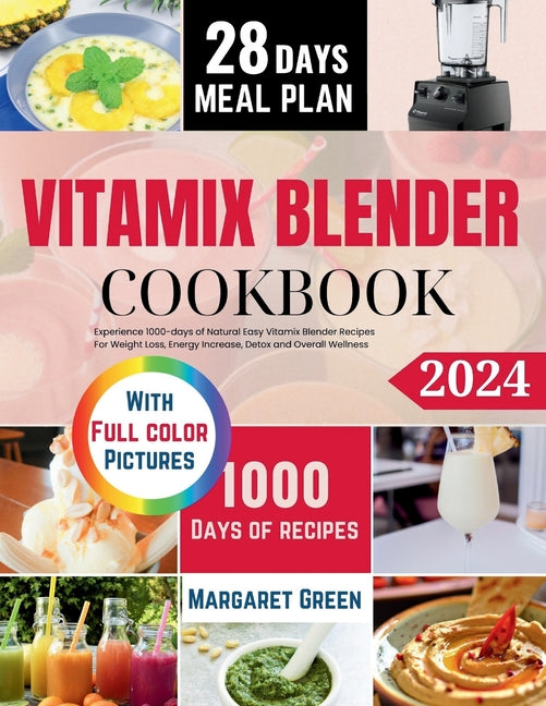 The Complete Vitamix Blender Cookbook: Experience 1000-days of Natural Easy Vitamix Blender Recipes For Weight Loss, Energy Increase, Detox and Overal - Paperback by Books by splitShops