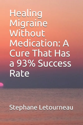 Healing Migraine Without Medication: A Cure That Has a 93% Success Rate - Paperback by Books by splitShops