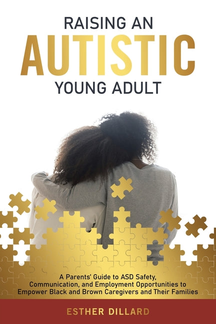 Raising an Autistic Young Adult: A Parents' Guide to ASD Safety, Communication, and Employment Opportunities to Empower Black and Brown Caregivers and - Paperback by Books by splitShops