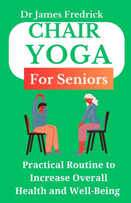 Chair Yoga for Seniors: Practical Routine to Improve Overall Health and Well-Being. Relaxing Poses to Reduce Stress and Increase Mobility - Paperback by Books by splitShops