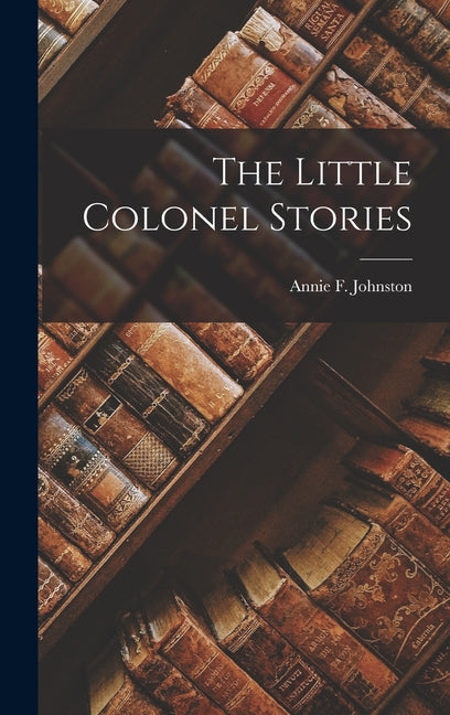 The Little Colonel Stories - Hardcover by Books by splitShops